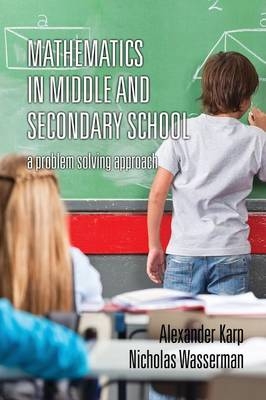 Mathematics in Middle and Secondary School -  Alexander Karp,  Nicholas Wasserman