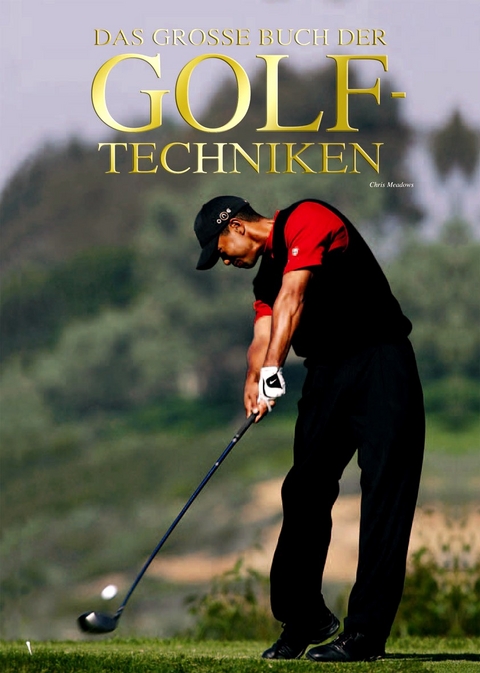 Das grosse Buch der Golftechniken - Chris Meadows