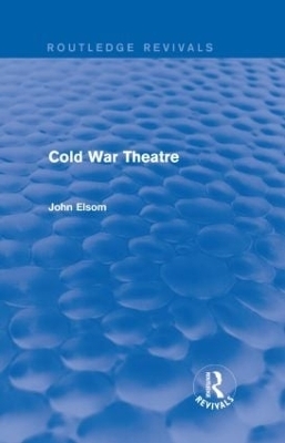 Cold War Theatre (Routledge Revivals) - John Elsom