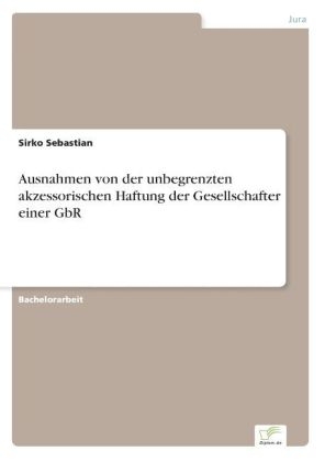 Ausnahmen von der unbegrenzten akzessorischen Haftung der Gesellschafter einer GbR
