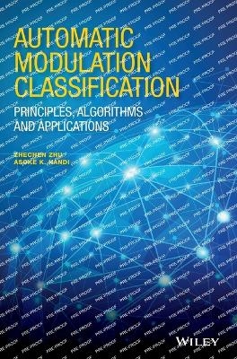 Automatic Modulation Classification - Zhechen Zhu, Asoke K. Nandi