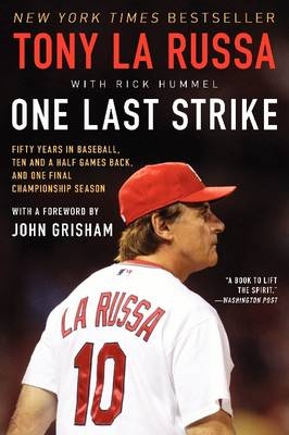 One Last Strike: Fifty Years in Baseball, Ten and a Half Games Back, and One Final Championship Season - Tony La Russa