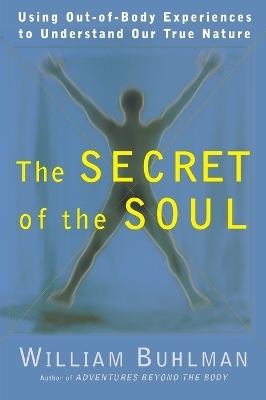 The Secret of the Soul - William L. Buhlman