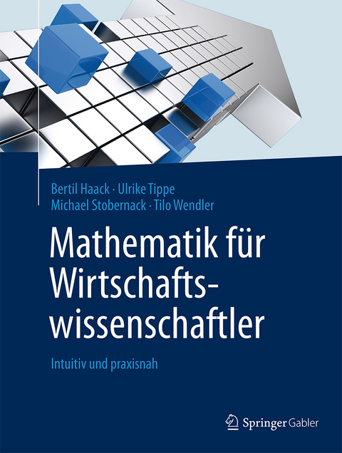 Mathematik für Wirtschaftswissenschaftler - Bertil Haack, Ulrike Tippe, Michael Stobernack, Tilo Wendler