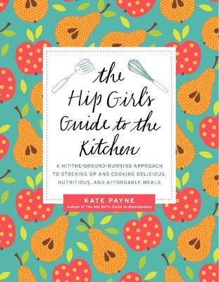 The Hip Girl's Guide to the Kitchen - Kate Payne