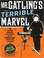 Mr. Gatling's Terrible Marvel - Julia Keller