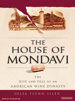 The House of Mondavi - Julia Flynn Siler