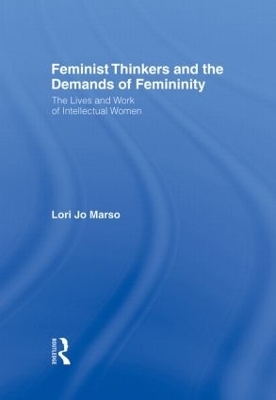 Feminist Thinkers and the Demands of Femininity - Lori Jo Marso
