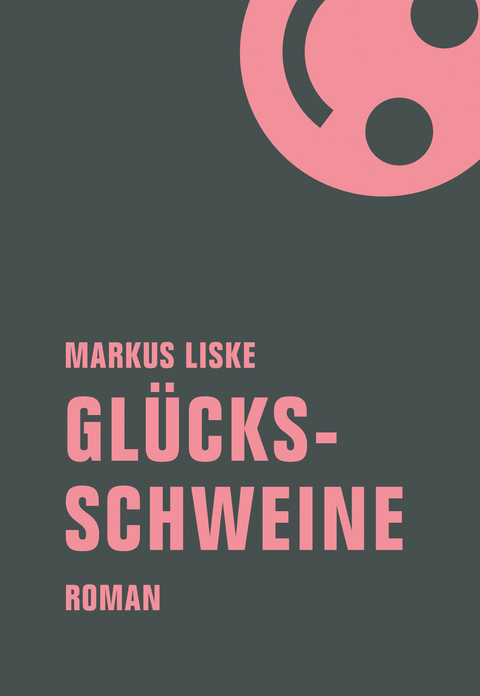 Gl&uuml;cksschweine - Markus Liske