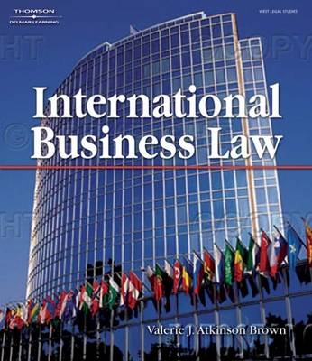 International Business Law - Valerie J Atkinson Brown, Phillip Brown;  