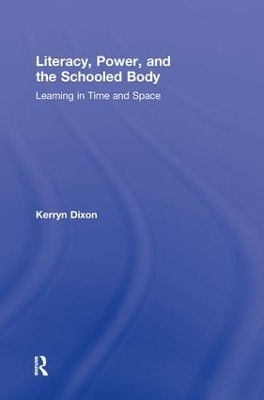 Literacy, Power, and the Schooled Body - Kerryn Dixon