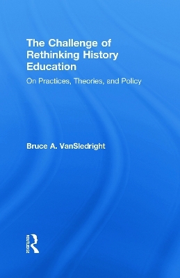 The Challenge of Rethinking History Education - Bruce A. VanSledright