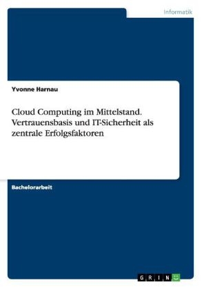 Cloud Computing im Mittelstand. Vertrauensbasis und IT-Sicherheit als zentrale Erfolgsfaktoren