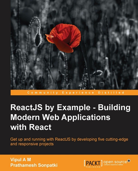ReactJS by Example - Building Modern Web Applications with React -  Sonpatki Prathamesh Sonpatki,  M Vipul A M