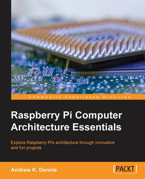 Raspberry Pi Computer Architecture Essentials -  Dennis Andrew K. Dennis