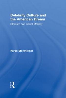Celebrity Culture and the American Dream - Karen Sternheimer