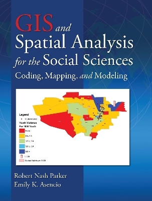 GIS and Spatial Analysis for the Social Sciences - Robert Nash Parker, Emily K. Asencio