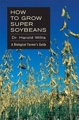 How to Grow Super Soybeans - Willis Harold