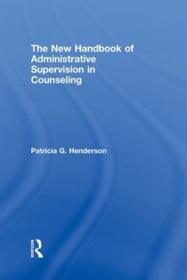 The New Handbook of Administrative Supervision in Counseling - Patricia G. Henderson