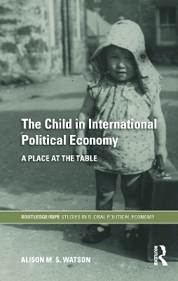 The Child in International Political Economy - Alison M.S. Watson