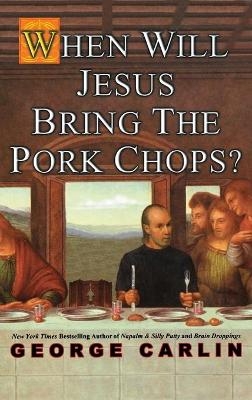 When Will Jesus Bring The Pork Chops? - George Carlin