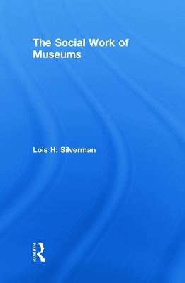 The Social Work of Museums - Lois H. Silverman