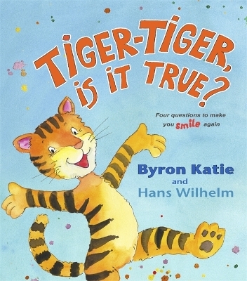 Tiger-Tiger, Is It True? - Byron Katie, Hans Wilhelm