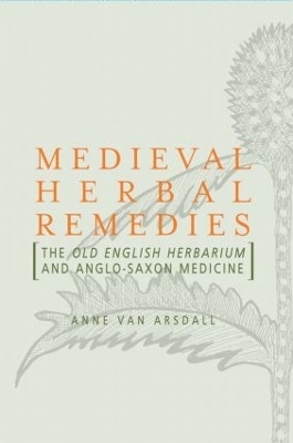 Medieval Herbal Remedies - Anne Van Arsdall