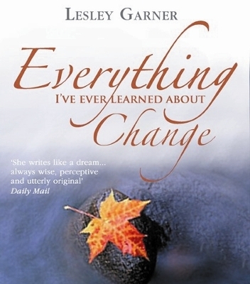 Everything I've Ever Learned About Change - Lesley Garner
