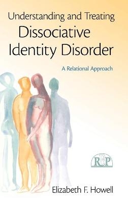 Understanding and Treating Dissociative Identity Disorder - Elizabeth F. Howell