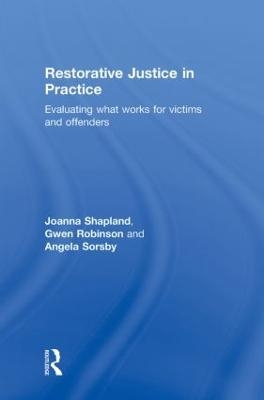 Restorative Justice in Practice - Joanna Shapland, Gwen Robinson, Angela Sorsby