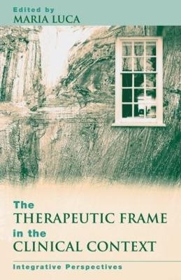 The Therapeutic Frame in the Clinical Context - Maria Luca