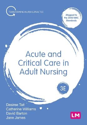 Acute and Critical Care in Adult Nursing - Desiree Tait, Jane James, Catherine Norris, David Barton