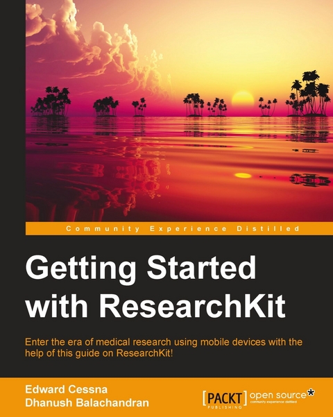 Getting Started with ResearchKit -  Balachandran Dhanush Balachandran,  Cessna Edward Cessna