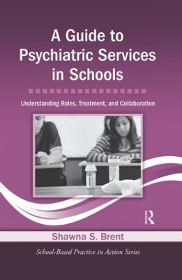 A Guide to Psychiatric Services in Schools - Shawna S. Brent