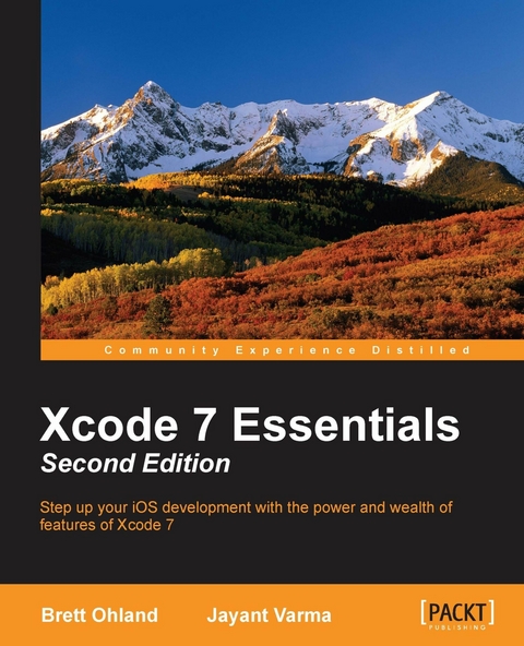 Xcode 7 Essentials - Second Edition - Brett Ohland, Jayant Varma