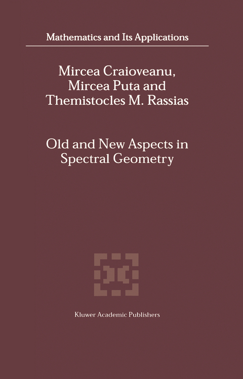 Old and New Aspects in Spectral Geometry - M.-E. Craioveanu, Mircea Puta, Themistocles Rassias