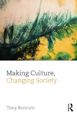 Making Culture, Changing Society - Tony Bennett