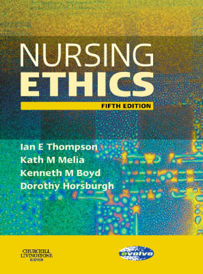 Nursing Ethics E-Book -  Kenneth M. Boyd,  Dorothy Horsburgh,  Kath M. Melia,  Ian E. Thompson