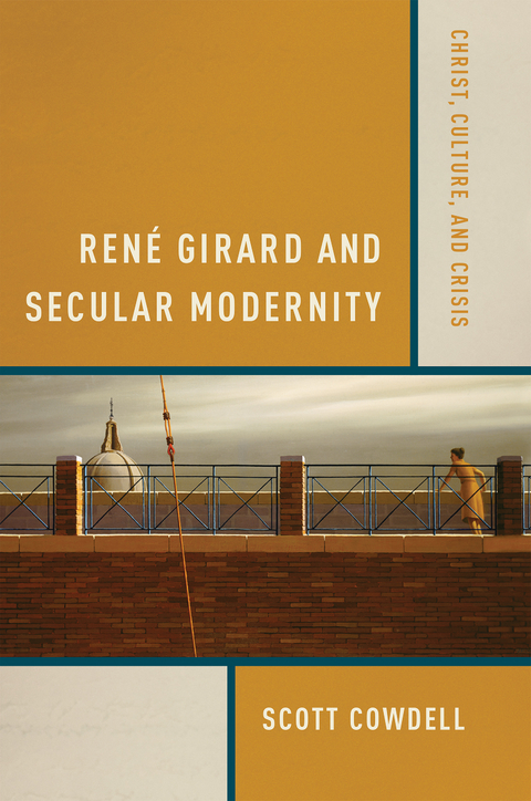 Ren&eacute; Girard and Secular Modernity - Scott Cowdell