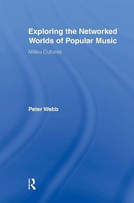 Exploring the Networked Worlds of Popular Music - Peter Webb