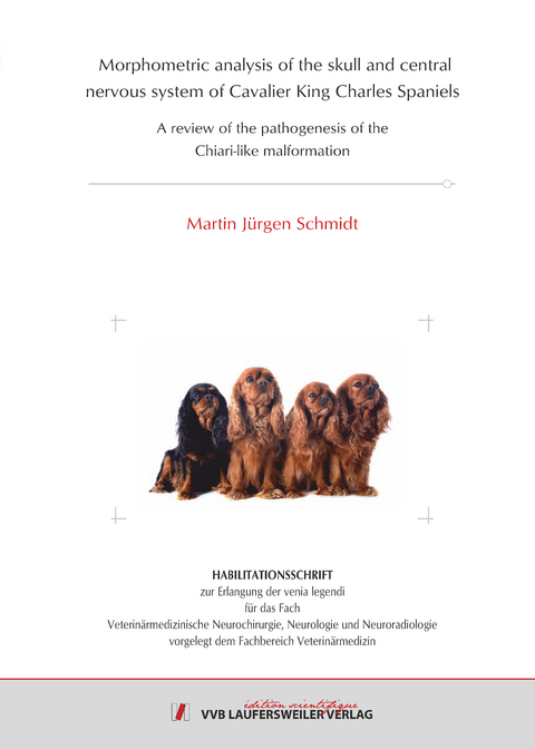 Morphometric analysis of the skull and central nervous system of Cavalier King Charles Spaniels - Martin J&uuml;rgen Schmidt