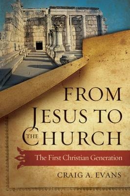 From Jesus to the Church - Craig A. Evans