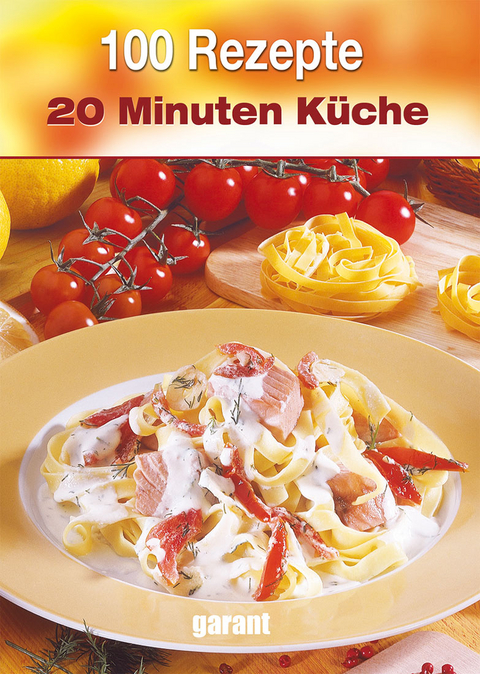 100 Rezepte 20-Minuten-K&uuml;che