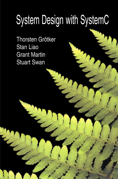 System Design with SystemC&trade; - Thorsten Gr&ouml;tker, Stan Liao, Grant Martin, Stuart Swan