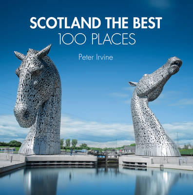 Scotland The Best 100 Places - Peter Irvine