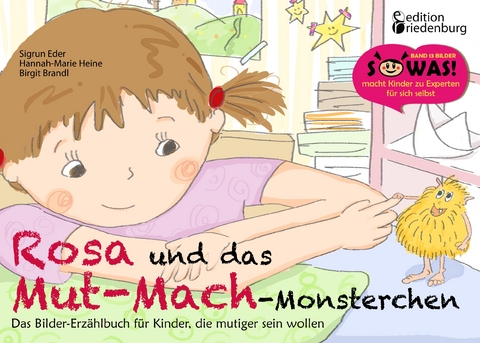Rosa und das Mut-Mach-Monsterchen - Sigrun Eder, Hannah-Marie Heine, Birgit Brandl Benetseder