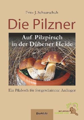 Die Pilzner. Auf Pilzpirsch in der Dübener Heide