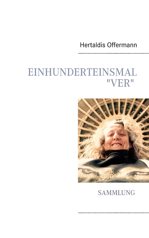 Einhunderteinsmal &bdquo;Ver&ldquo; - Hertaldis Offermann