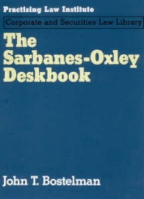 Sarbanes-Oxley Deskbook - John T. Bostelman